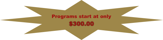 

Programs start at only $300.00
