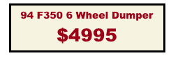 94 F350 6 Wheel Dumper
$4995