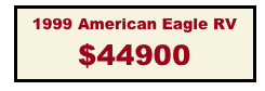 1999 American Eagle RV
$44900